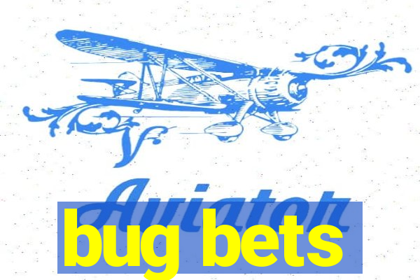 bug bets